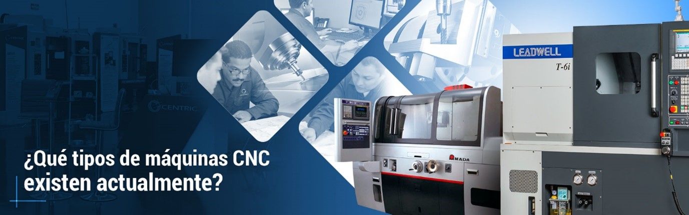 Banner "Qué tipo de máquinas CNC existen actualmente?"