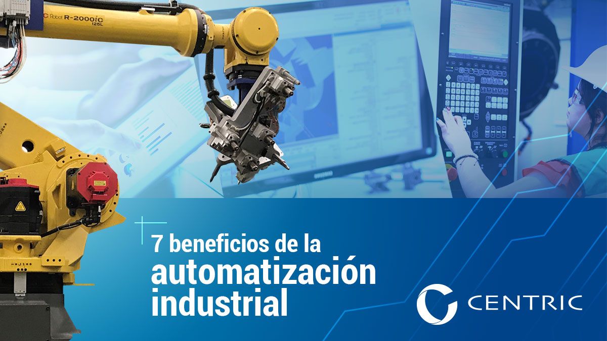 7 Beneficios De La Automatización Industrial Blog Centric De México 5233